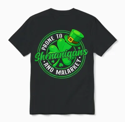 Prone to Shenanigans and Malarkey Funny St Patricks Day Unisex T-Shirt - Black