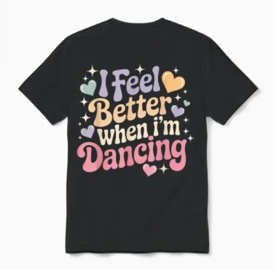 I Feel Better When I'm Dancing Unisex T-Shirt - Black