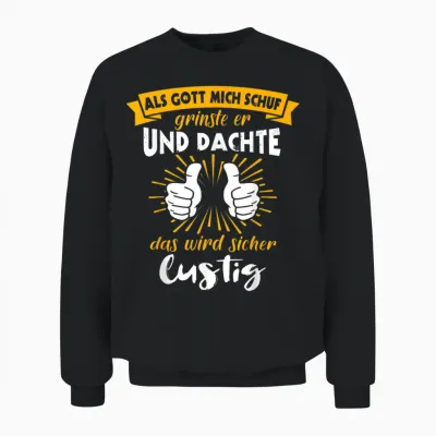 Als Gott Mich Schuf Grinste Her Slogan Funny Ironie T-Shirt, Black Unisex Sweatshirt - Black