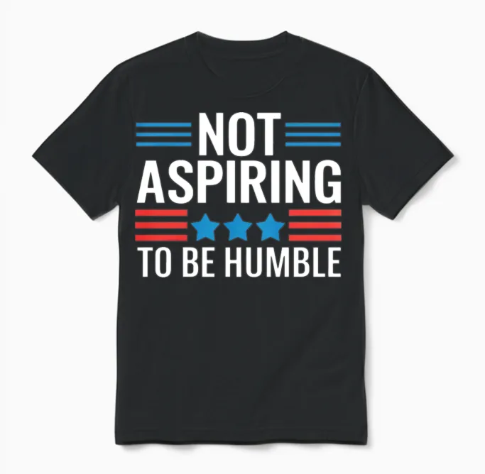 Not Aspiring to Be Humble Unisex T-Shirt in Black