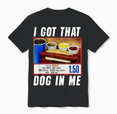 I Got That Dog in Me - Hot Dog T-Shirt for Men Women Girls Kids Unisex T-Shirt - Black