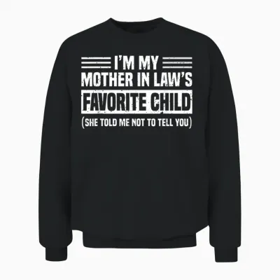Im My Mother in Law's Favorite Child Funny Son-In-Law Quote Unisex Sweatshirt - Black