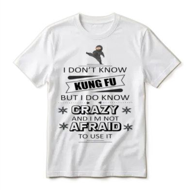 I Don't Know Kung Fu but I Do Know Crazy Unisex T-Shirt - White