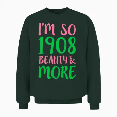 I M So 1908 Beauty More Unisex Sweatshirt - Forest
