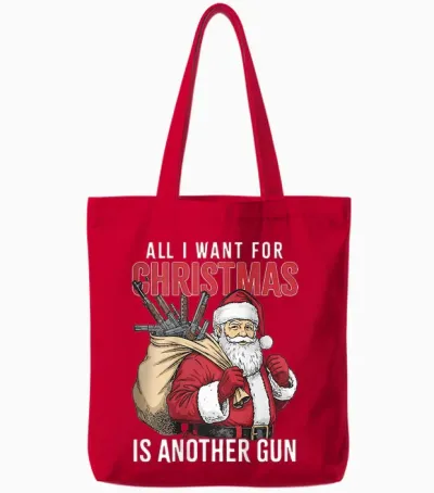 All I Want for Christmas Is Another Gun - Santa Xmas (back) Tote Bags - Red