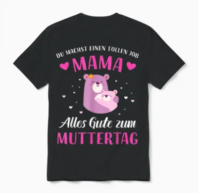 Du Machst Tollen Job Mama Alles Gute Zum Muttertag Unisex T-Shirt - Black