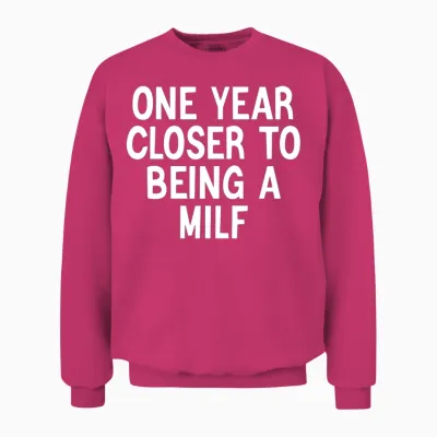 One Year Closer to Being a Milf Women Funny Unisex Sweatshirt - Heliconia