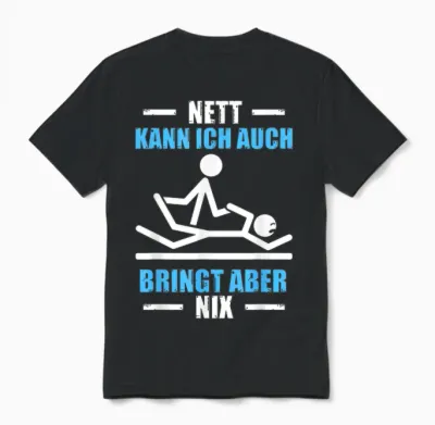 T-Shirt with German Text "nett Kann Ich Auch Physiotherapeut Physiotherapie", Black Unisex T-Shirt - Black