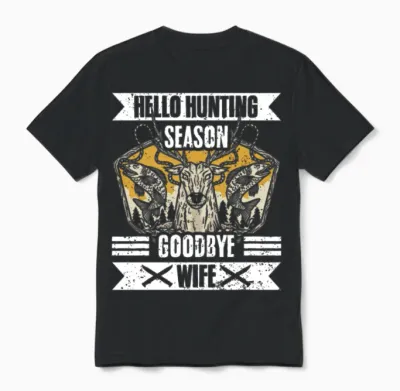 Hello Hunting Season Goodbye Wife Funny Hunting Unisex T-Shirt - Black