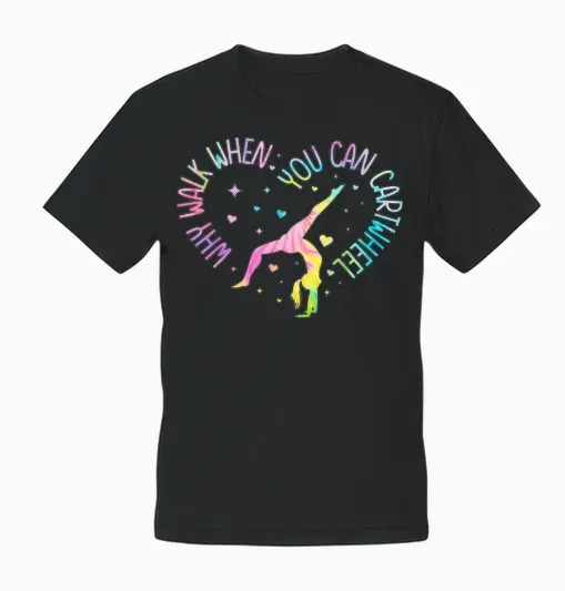 Why Walk When You Can Cartwheel Gymnast Gymnastic Girl Unisex T-Shirt - Black