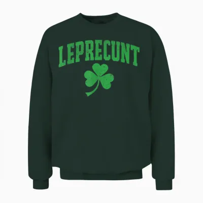 Leprecunt St Patricks Day Women's Leprecunt Irish Shamrock Unisex Sweatshirt - Forest