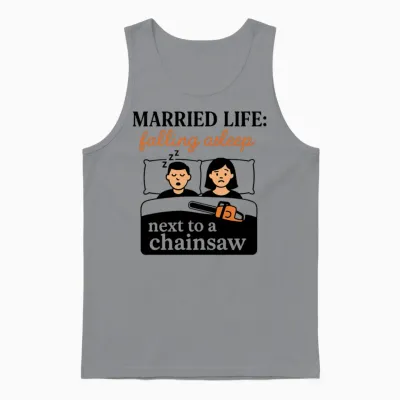 Married Life: Falling Asleep Next to a Chainsaw Unisex Tank Top - Sport Grey