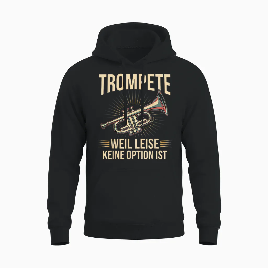 Trumpet Weil Leise Keine Option Ist Trumpeter Gift Idea T-Shirt, Black Unisex Hoodie in Black