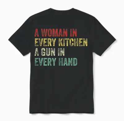 A Woman in Every Kitchen a Gun in Each Hand Funny Men and Women Unisex T-Shirt - Black