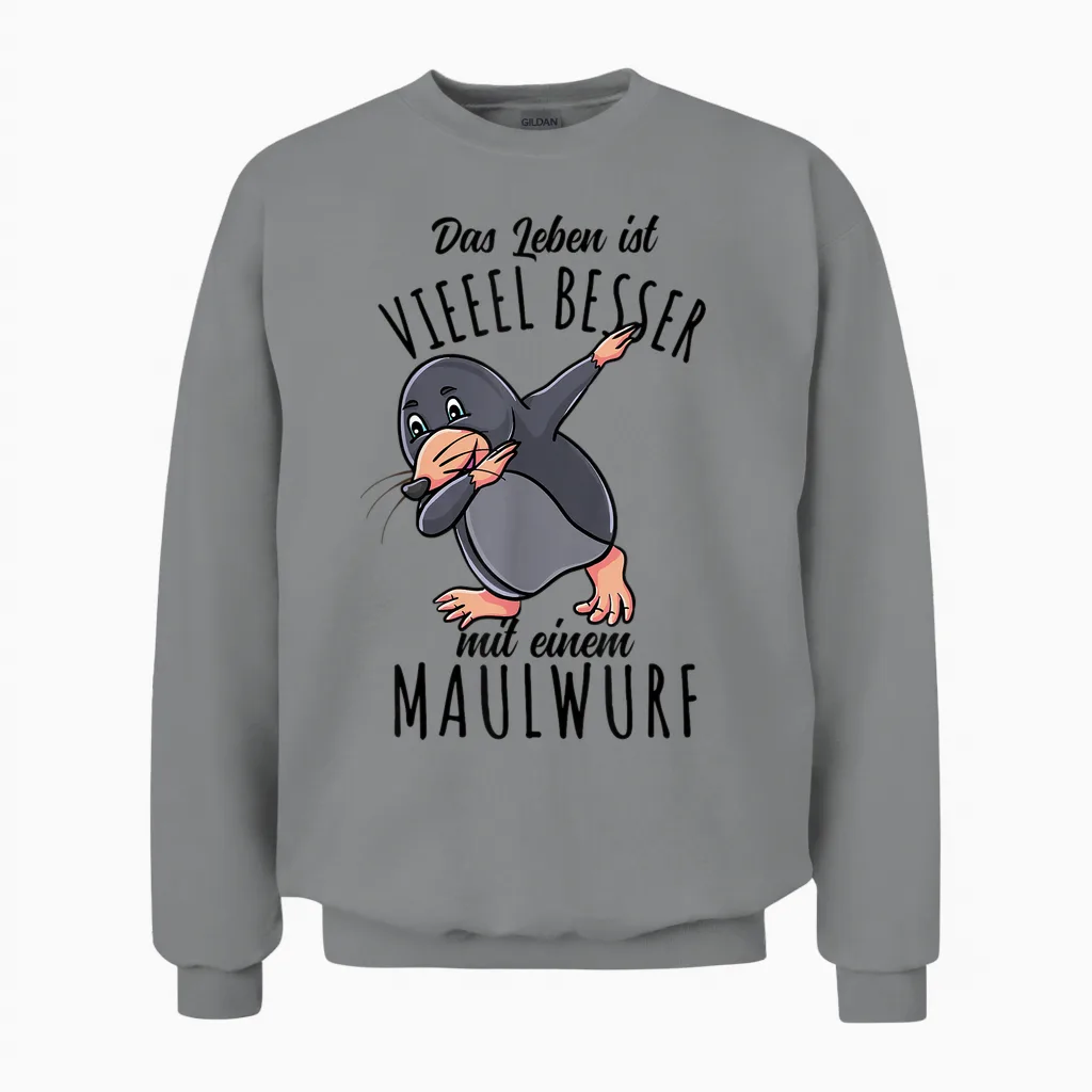 Das Leben Ist Besser Mit Einem Maulwurf Unisex Sweatshirt in Sport Grey