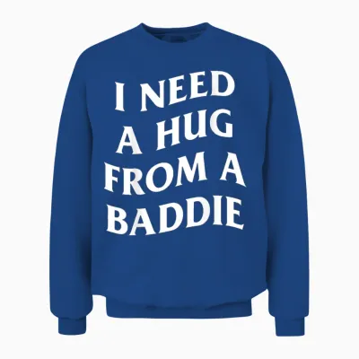 Inscription Humoristique « I Need a Hug from a Baddie » (art on Back) Unisex Sweatshirt - Royal