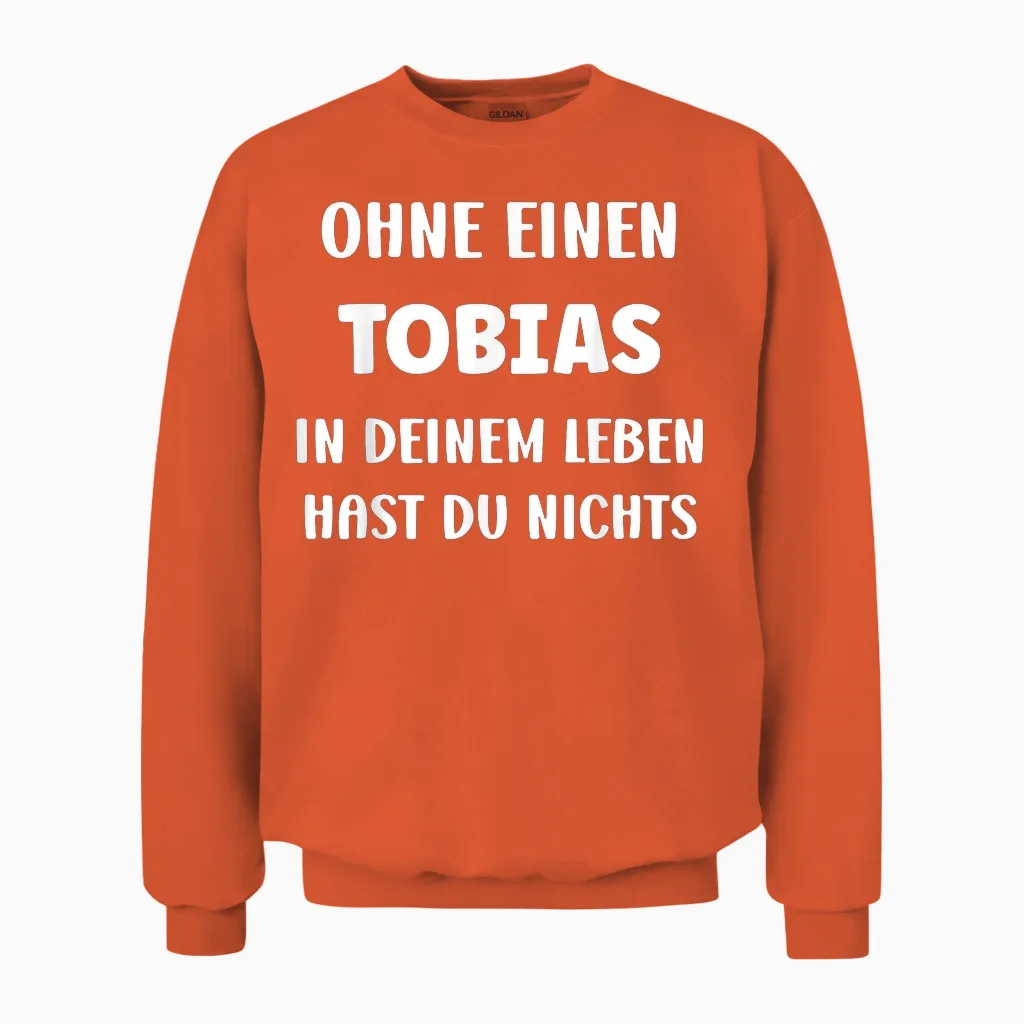 Tobias T-Shirt with German Text "ohne Einen Tobias in Deinem First Name", Black, S Unisex Sweatshirt in Orange