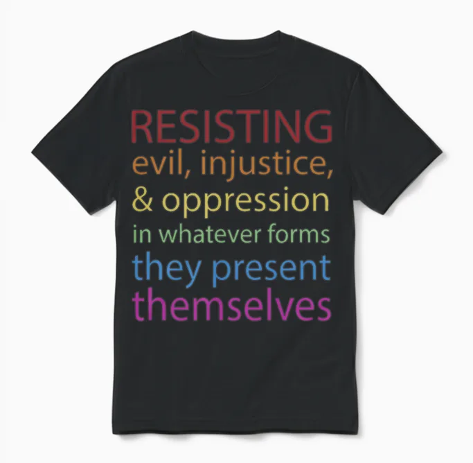 Resisting Evil Injustice and Oppression Unisex T-Shirt in Black