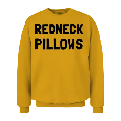 Redneck Pillows Funny Unisex Sweatshirt - Gold
