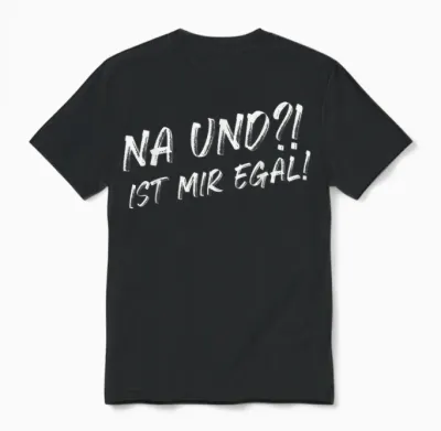 Funny T-Shirt with German Text "na Und Ist Mir Egal [german Language] Unisex T-Shirt - Black