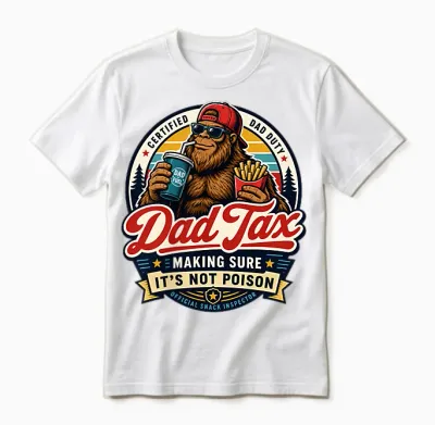 2 Side Dad Tax Making Sure It's Not Poison Bigfoot Dad Tax Unisex T-Shirt - White