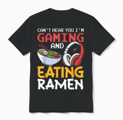 Funny Can't Hear You I'm Gaming and Eating Ramen Gamer Unisex T-Shirt - Black