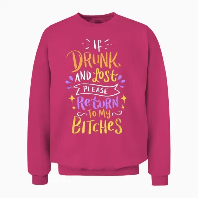 Si Vous êtes Ivre Et Perdu, Veuillez Retourner à My Bitches Alcohol Party Unisex Sweatshirt - Heliconia