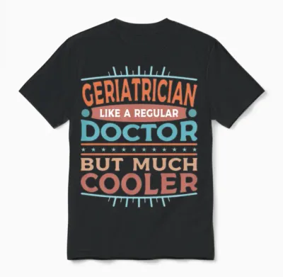 Geriatrician Funny Geriatric Doctor Unisex T-Shirt - Black