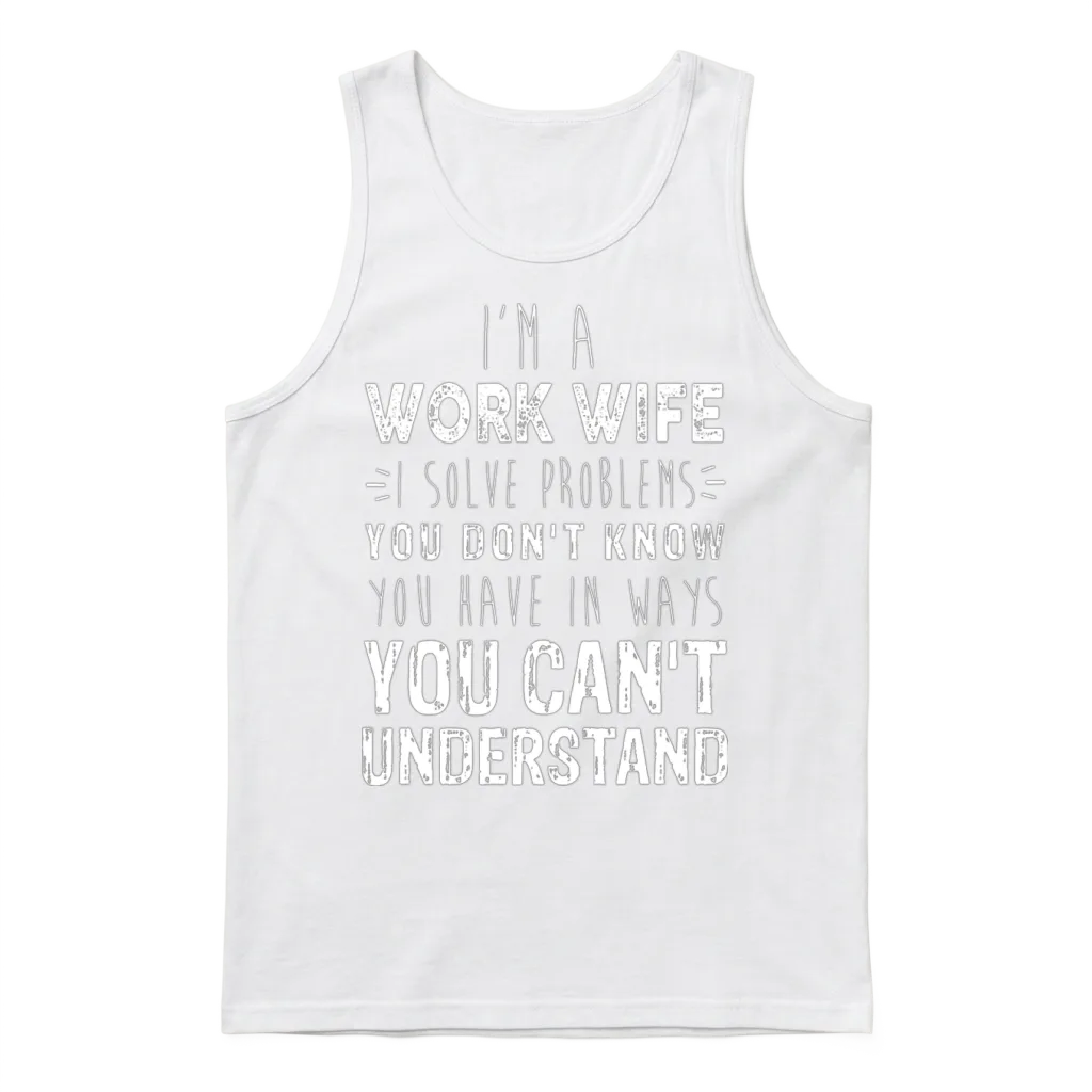I M a Work Wife I Solve Problems You Don T Know Unisex Tank Top - White