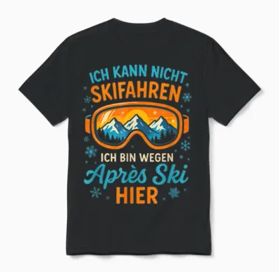T-Shirt with German Text "ich Kann Nicht Skifahren, Ich Bin Wegen Après S.. Unisex T-Shirt - Black