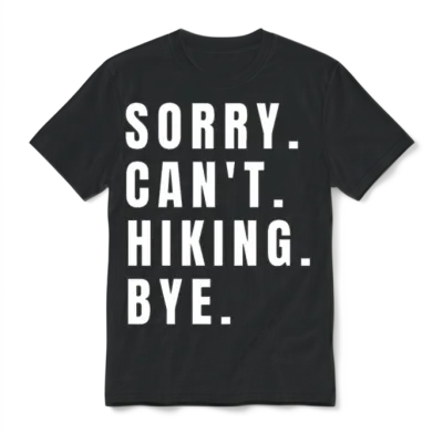 Sorry Can't Hiking Bye Funny Hiking Lovers Hiker Unisex T-Shirt - Black