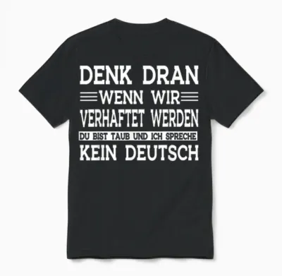 Denk Dran Wenn Wir Verhaftet Werden Du Bist Taub Unisex T-Shirt - Black