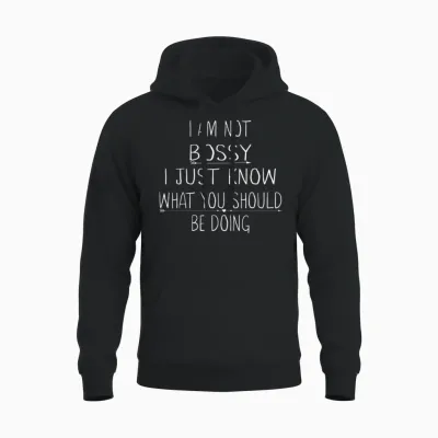 I Am Not Bossy I Just Know What You Should Be Doing Funny Unisex Hoodie - Black
