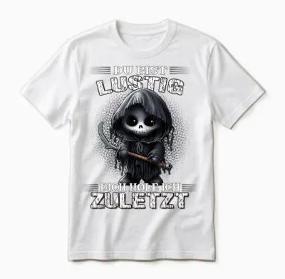 T-Shirt with German Text "du Bist Lustig Dich Hol Ich Letzt Sarkasmus Reaper", Black Unisex T-Shirt - White