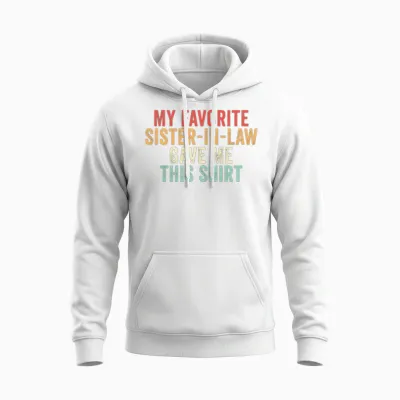 My Favorite Sister-In-Law Gave Me This Unisex Hoodie - White