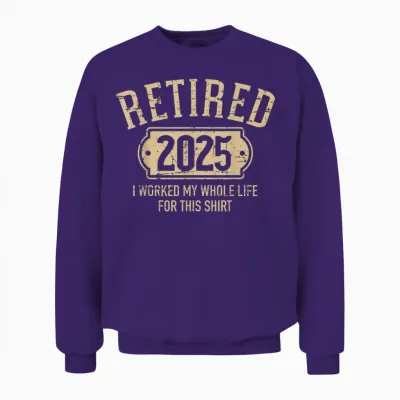 Retired 2025 Retirement Worked Whole Life for This Unisex Sweatshirt - Purple
