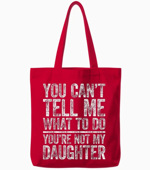 You Can't Tell Me What to Do You're Not My Daughter Tote Bags in Red