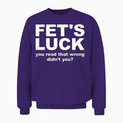Fet's Luck Funny Adult Unisex Sweatshirt - Purple