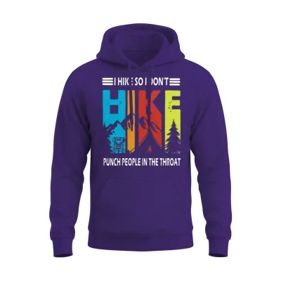 I Hike So I Don't Hike Punch People in the Throat Unisex Hoodie - Purple