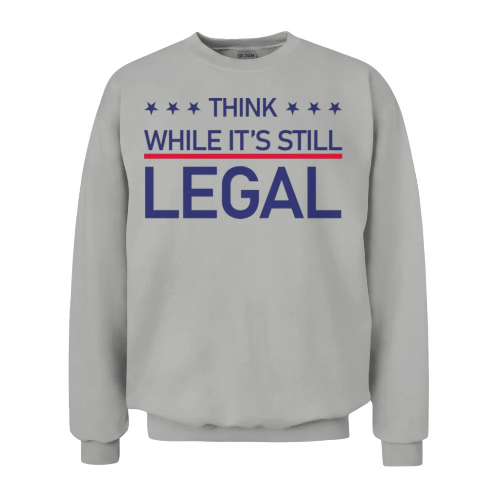 Think While Its Still Legal Unisex Sweatshirt - Ash