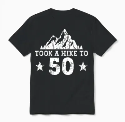 Took a Hike to 50 - Hiking 50th Birthday Hiker Unisex T-Shirt - Black