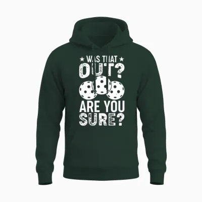 Funny Pickleball Phrase, Was That Out? Pickleball Unisex Hoodie - Forest
