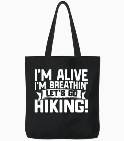 Funny Hiking Im Alive Im Breathing Let S Go Hiking Tote Bags - Black