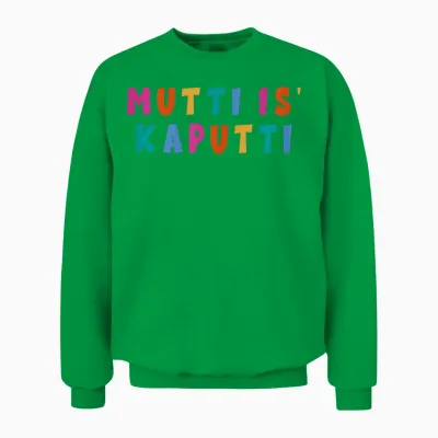 Mutti Is Kaputti Mothers Birth Baby Growth Everyday Kaputti T-Shirt, Black Unisex Sweatshirt - Irish Green