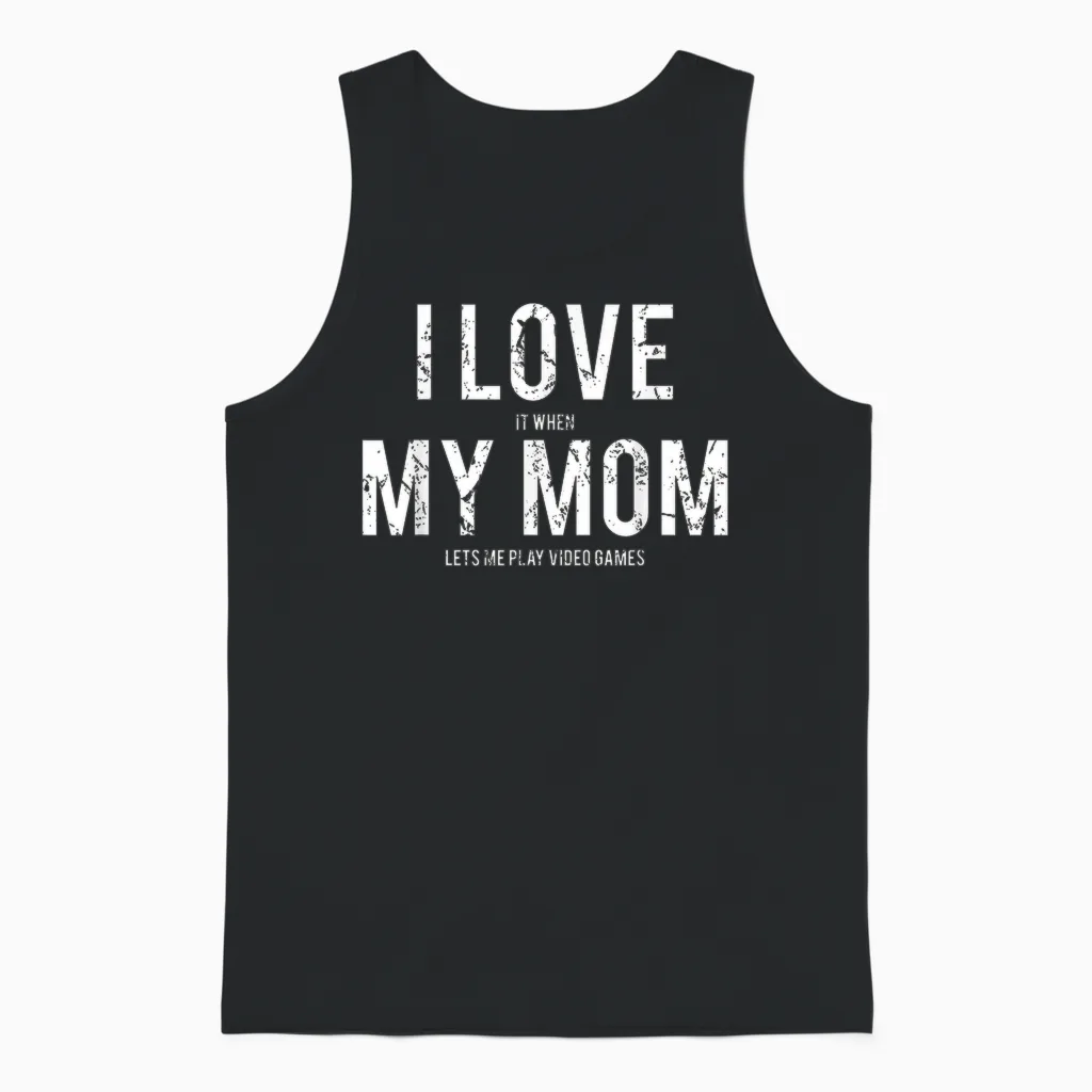 I Love My Mom T Shirt Funny Sarcastic Video Games Gift Unisex Tank Top in Black