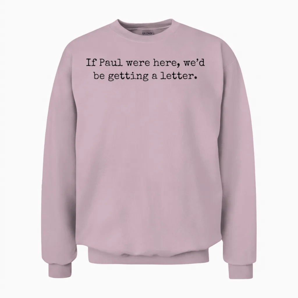 If Paul Were Here We'd Be Getting a Letter Unisex Sweatshirt in Light Pink