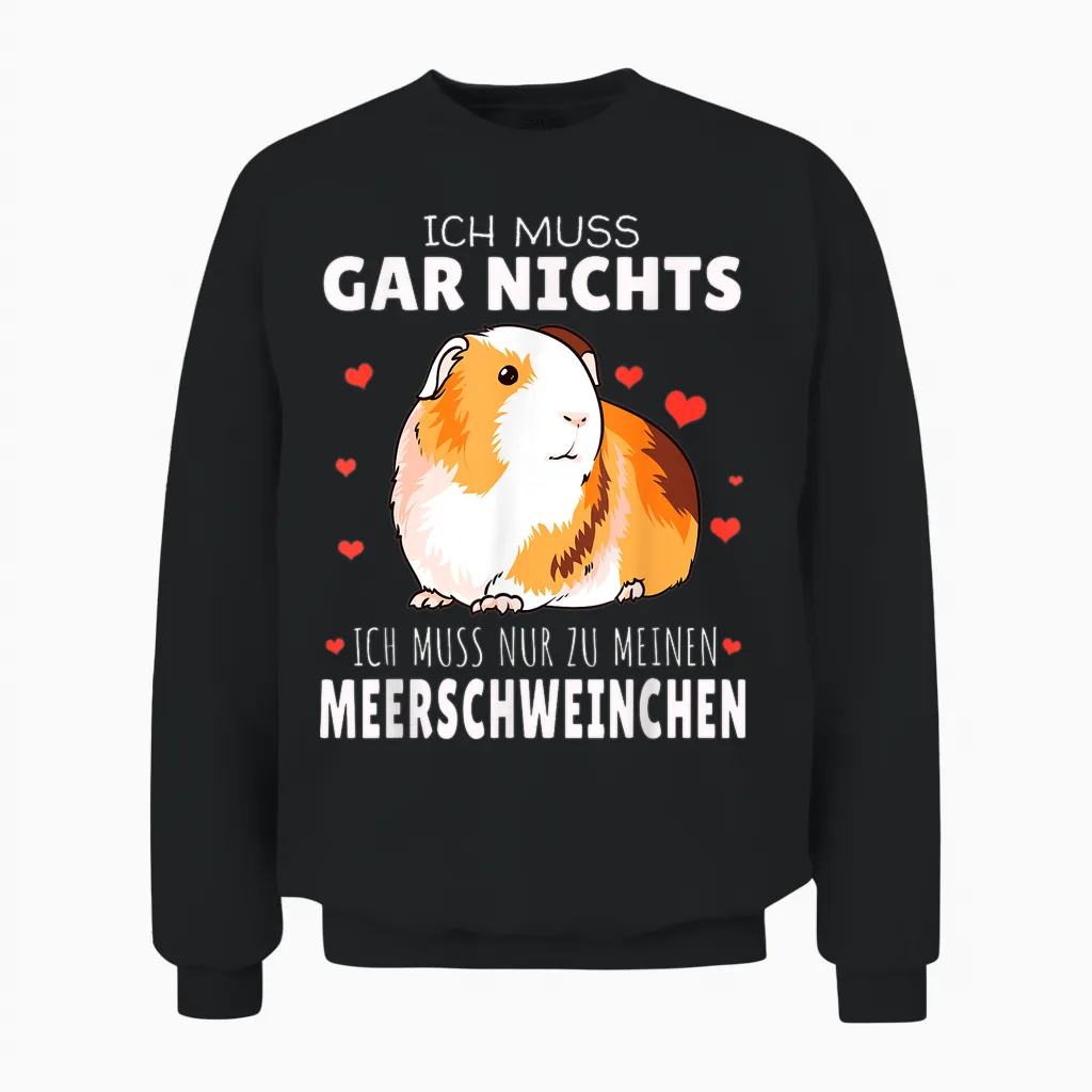 Ich Muss Nur Zu Meinen Meerschweinchen Unisex Sweatshirt in Black