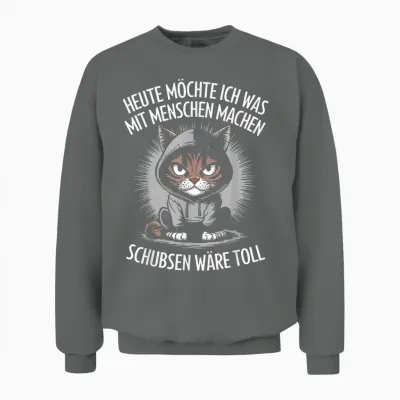 Heute Möchte Ich Was Mit Menschen Machen Schubsen Wäre Toll Unisex Sweatshirt - Graphite Heather