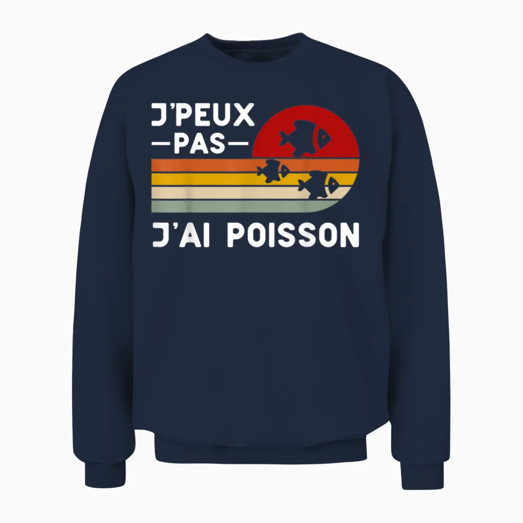 Je Peux Pas J'ai Pisce: Aquarium Humour Fisherman Gift T-Shirt, Black, S Unisex Sweatshirt in Navy