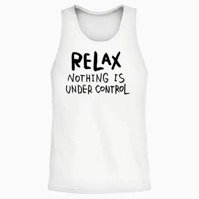 Relax - Nothing Is Under Control Unisex Tank Top - White